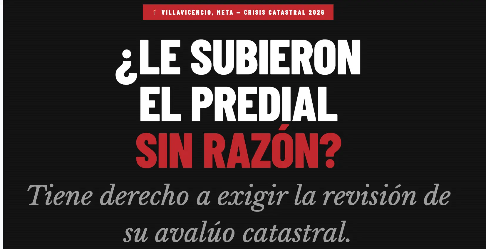 ¿Le subieron el predial en Villavicencio? Conozca sus derechos y cómo reclamar la revisión de su avalúo catastral